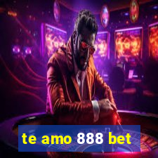 te amo 888 bet